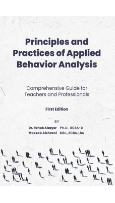 Principles and Practices of Applied Behavior Analysis Comprehensive Guide for Teachers and Professionals